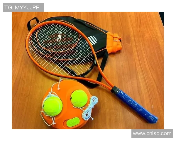 提升网球训练效果的必备装备推荐与选购指南